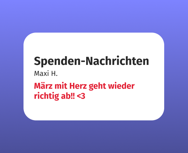 Spendenkommentar mit dem Zitat 'März mit Herz geht wieder richtig ab!!<3'